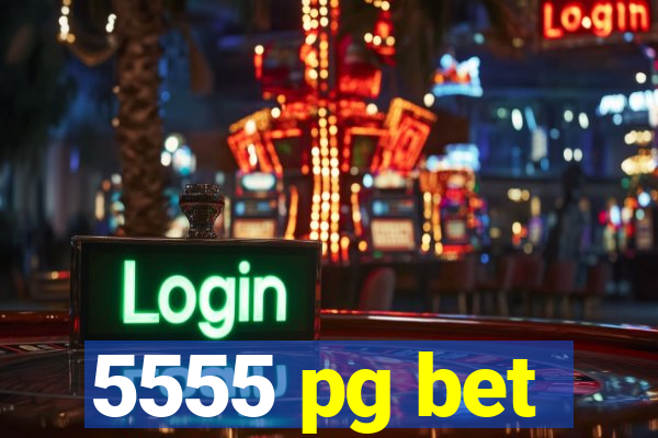 5555 pg bet